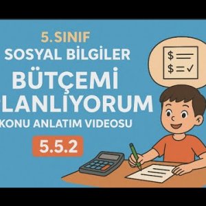 5.Sınıf Sosyal Bilgiler Bütçemi Planlıyorum Konu Anlatım Videosu 5.5.2